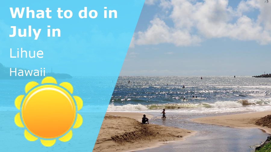 What to do in July in Lihue, Hawaii 2025 Winter Sun Expert